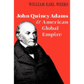 John Quincy Adams and American Global Empire