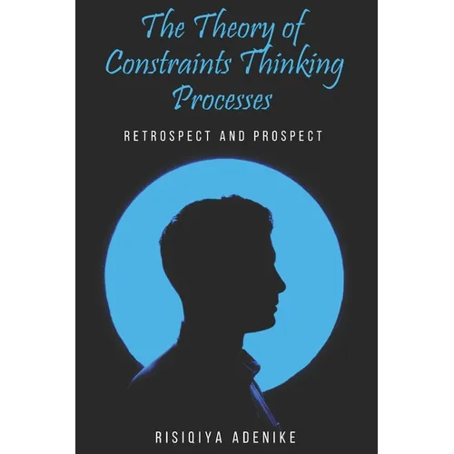 The Theory of Constraints Thinking Processes: Retrospect and prospect