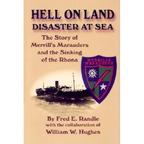 Hell on Land Disaster at Sea: The Story of Merrill's Marauders and the Sinking of the Rhona - Hardcover