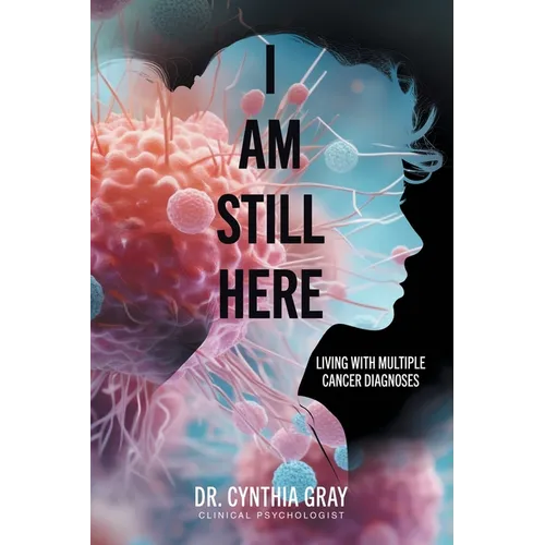 I am Still Here: living with multiple cancer diagnoses