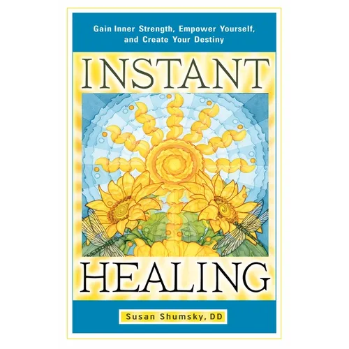 Instant Healing: Gain Inner Strength, Empower Yourself, and Create Your Destiny