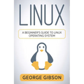 Linux: A Beginner's Guide to Linux Operating System