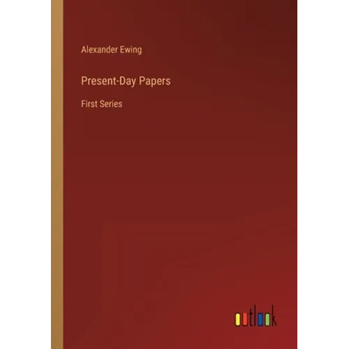 Present-Day Papers: First Series