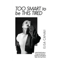 Too Smart to Be This Tired: A Real-World Guide to Prosperity, Identity & Feminine Leadership for High-Achieving Women