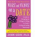 Mars and Venus on a Date: A Guide for Navigating the 5 Stages of Dating to Create a Loving and Lasting Relationship