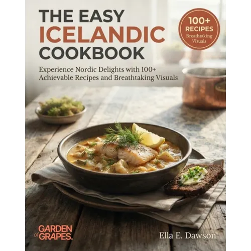 The Easy Icelandic Cookbook: Experience Nordic Delights with 100+ Achievable Recipes and Breathtaking Visuals