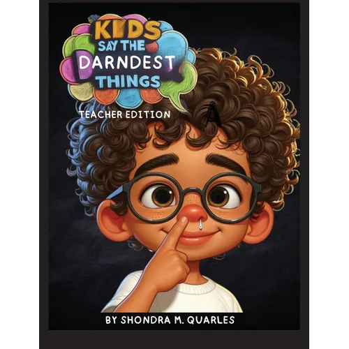 Kids Say The Darndest Things: Teacher Edition
