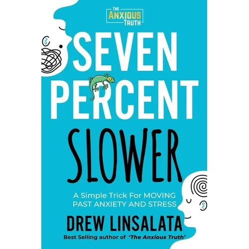 Seven Percent Slower - A Simple Trick For Moving Past Anxiety And Stress