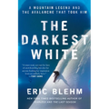 The Darkest White: A Mountain Legend and the Avalanche That Took Him