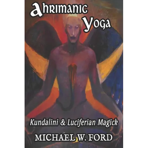 Ahrimanic Yoga: Kundalini & Luciferian Magick