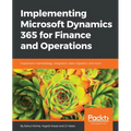 Implementing Microsoft Dynamics 365 for Finance and Operations: Implement methodology, integration, data migration, and more