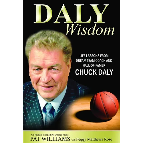 Daly Wisdom: Life Lessons from Dream Team Coach and Hall-Of-Famer Chuck Daly