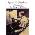 Robert W. Chambers: Master of The King in Yellow