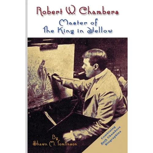 Robert W. Chambers: Master of The King in Yellow