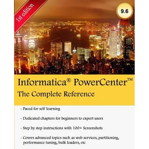 Informatica PowerCenter - The Complete Reference: The one-stop guide for all Informatica Developers