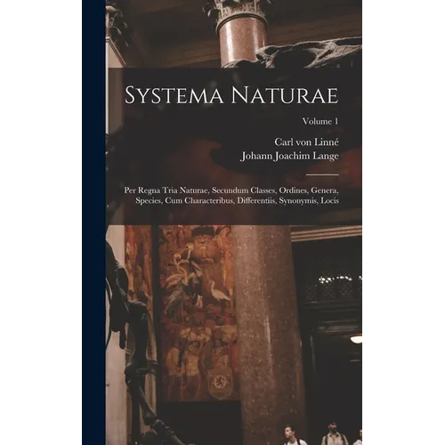 Systema Naturae: Per Regna Tria Naturae, Secundum Classes, Ordines, Genera, Species, Cum Characteribus, Differentiis, Synonymis, Locis; Volume 1
