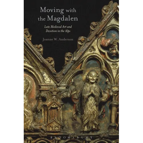 Moving with the Magdalen: Late Medieval Art and Devotion in the Alps