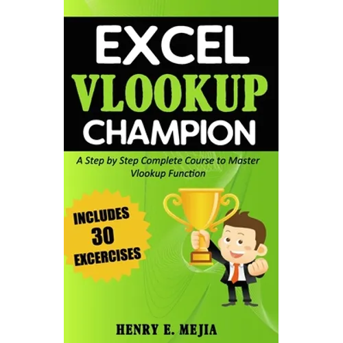 Excel Vlookup Champion: A Step by Step Complete Course to Master Vlookup Function in Microsoft Excel