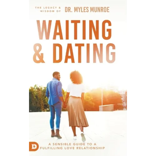 Waiting and Dating: A Sensible Guide to a Fulfilling Love Relationship