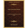 Early Connecticut Houses: A Historical And Architectural Study (1900)