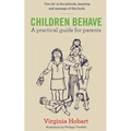 Children Behave: A Practical Guide For Parents