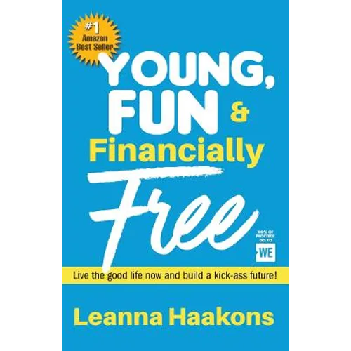 Young, Fun & Financially Free: Live the good life now and build a kick-ass future!
