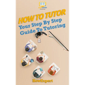 How To Tutor: Your Step-by-Step Guide To Tutoring