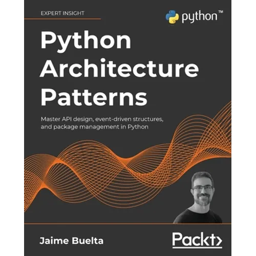 Python Architecture Patterns: Master API design, event-driven structures, and package management in Python