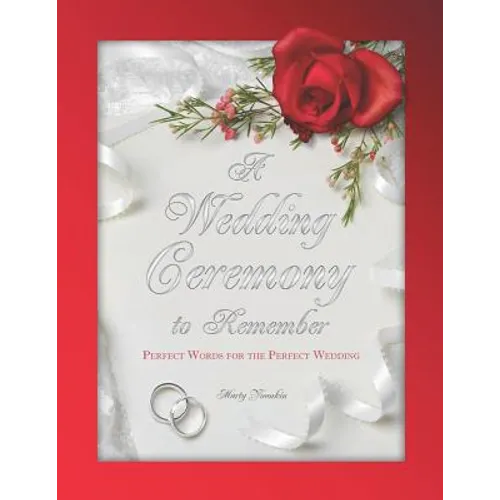 A Wedding Ceremony to Remember: Perfect Words For The Perfect Wedding