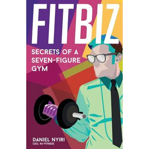 Fitbiz: Secrets of a Seven-Figure Gym