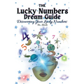 The Lucky Numbers Dream Guide: Discovering Your Lucky Numbers