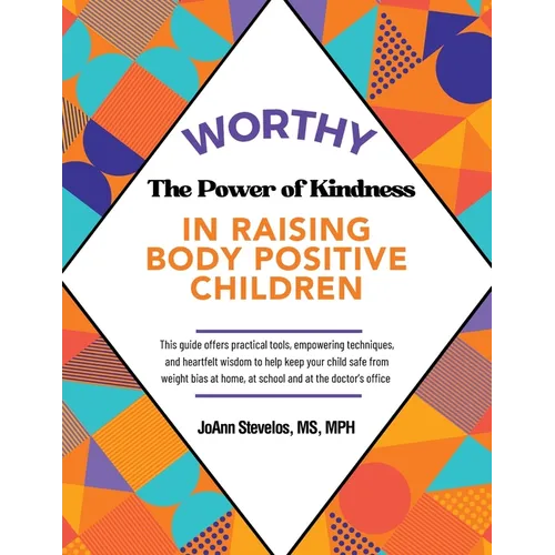 Worthy: The Power of Kindness in Raising Body Positive Children