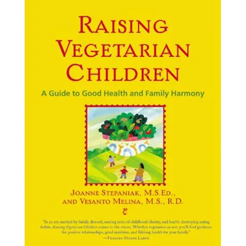 Raising Vegetarian Children: A Guide to Good Health and Family Harmony