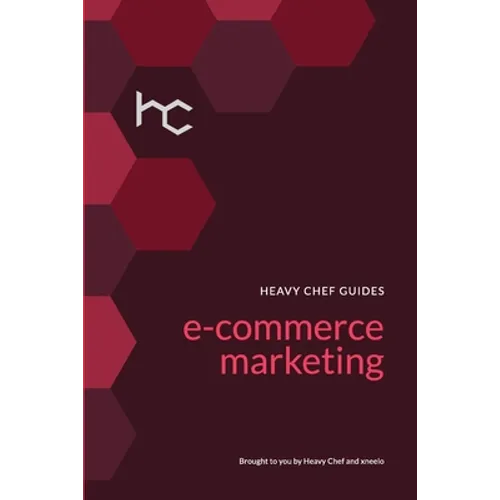 The Heavy Chef Guide To E-Commerce Marketing