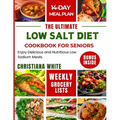 The Ultimate Low Salt Diet Cookbook for Seniors: Enjoy Delicious and Nutritious Low Sodium Meals.