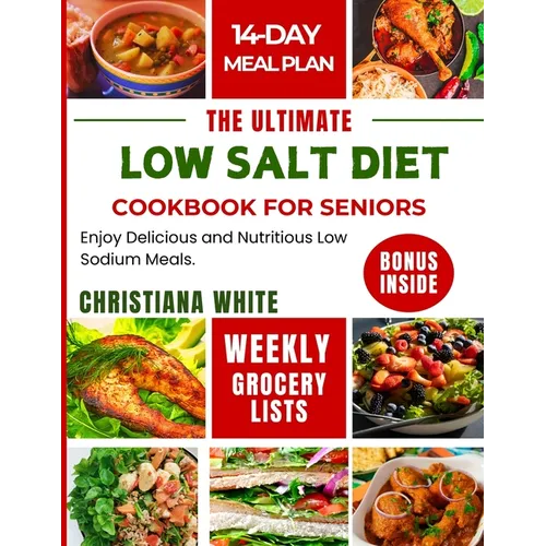 The Ultimate Low Salt Diet Cookbook for Seniors: Enjoy Delicious and Nutritious Low Sodium Meals.