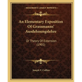 An Elementary Exposition Of Grassmanns' Ausdehnungslehre: Or Theory Of Extension (1901)