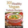 101 Healthy Vegan Turkish Recipes