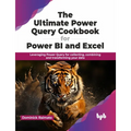 The Ultimate Power Query Cookbook for Power BI and Excel: Leveraging Power Query for collecting, combining and transforming your data (English Edition