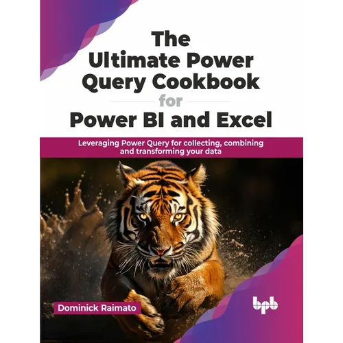 The Ultimate Power Query Cookbook for Power BI and Excel: Leveraging Power Query for collecting, combining and transforming your data (English Edition