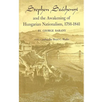Stephen Széchenyi and the Awakening of Hungarian Nationalism, 1791-1841