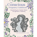 The Conscious Pregnancy Guidebook: Reawakening Our Feminine Wisdom through Birth and Mothering