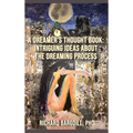 A Dreamer's Thought Book: Intriguing Ideas about the Dreaming Process