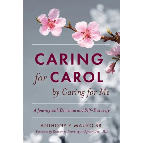 Caring for Carol by Caring for Me: A Journey with Dementia and Self-Discovery
