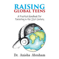 Raising Global Teens: A Practical Handbook for Parenting in the 21st Century