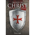 Blood of Christ: A Story of the Templar Knights