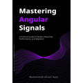 Mastering Angular Signals: A Practical Guide to Modern Reactivity, Performance, and Migration