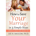 How To Save Your Marriage In 3 Simple Steps: Even If Only YOU Want To!