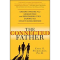The Connected Father: Understanding Your Unique Role and Responsibilities During Your Child's Adolescence