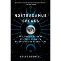 Nostradamus Speaks: The Classic Guide to His Most Shocking Prophecies and Predictions